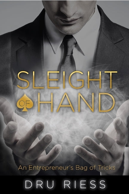 Sleight of Hand: An Entrepreneur's Bag of Tricks by Riess, Dru