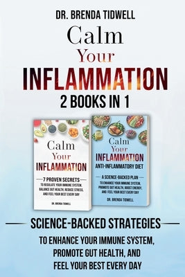Calm Your Inflammation - 2 Books in 1: Science-Backed Strategies to Enhance Your Immune System, Promote Gut Health, and Feel Your Best Every Day by Tidwell, Brenda