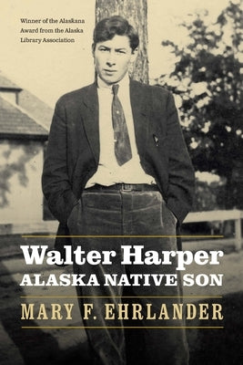 Walter Harper, Alaska Native Son by Ehrlander, Mary F.
