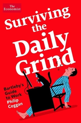 Surviving the Daily Grind: Bartleby's Guide to Work by Coggan, Philip
