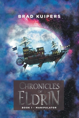 Chronicles of Eldrin: Book 1 - Manipulator by Kuipers, Brad
