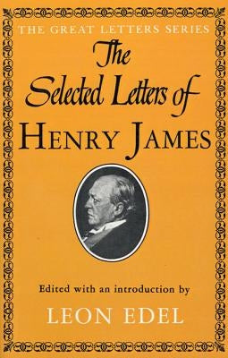 The Selected Letters of Henry James by James, Henry, Jr.