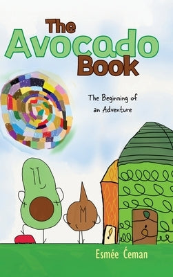 The Avocado Book: The Beginning of an Adventure by Ćeman, EsmÃ©e