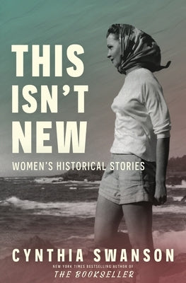 This Isn't New: Women's Historical Stories by Swanson, Cynthia
