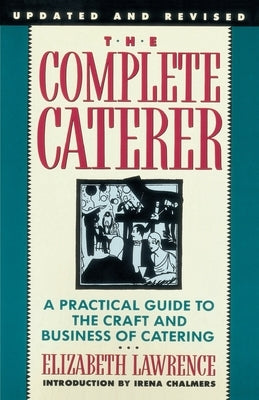 The Complete Caterer: A Practical Guide to the Craft and Business of Catering, Updated and Revised by Lawrence, Elizabeth