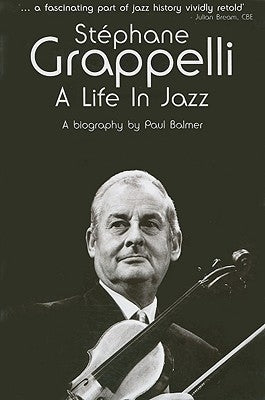 Stephane Grappelli: A Life in Jazz by Balmer, Paul