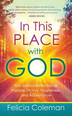 In This Place with God: Your Spiritual Reflection on Purpose, Victory, Forgiveness, and Acceptance - "New Revised Edition - 2025" by Coleman, Felicia