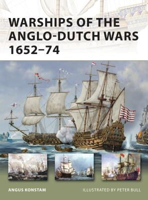 Warships of the Anglo-Dutch Wars 1652-74 by Konstam, Angus