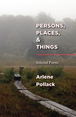 Persons, Places, & Things: Selected Poems by Pollack, Arlene