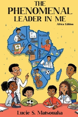 The Phenomenal Leader In Me: Africa Edition by Matsouaka, Lucie S.