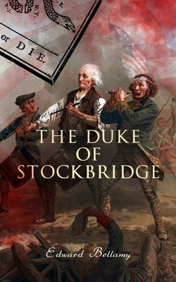 The Duke of Stockbridge by Bellamy, Edward