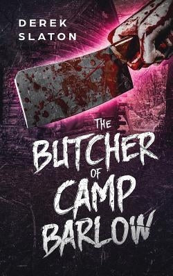The Butcher of Camp Barlow by Slaton, Derek