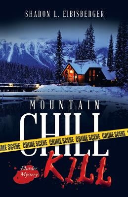 Mountain Chill Kill: A Murder Mystery by Eibisberger, Sharon L.