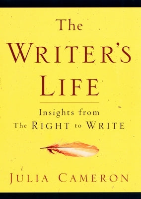 The Writer's Life: Insights from the Right to Write by Cameron, Julia