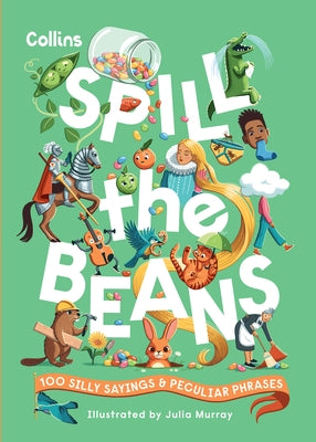 Spill the Beans: 100 Silly Sayings and Peculiar Phrases by Collins