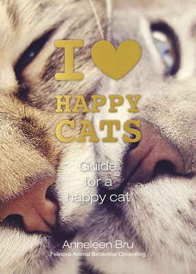 I Love Happy Cats: Guide for a Happy Cat by Bru, Anneleen