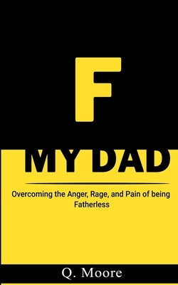 F My Dad: Forgive My Dad by Moore, Q.
