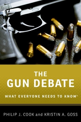 The Gun Debate: What Everyone Needs to Know(r) by Cook, Philip J.