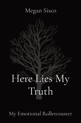 Here Lies My Truth: My Emotional Rollercoaster by Sisco, Megan