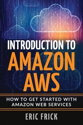 Introduction to Amazon AWS by Frick, Eric
