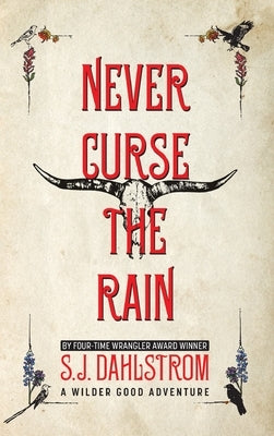 Never Curse the Rain: The Adventures of Wilder Good #9 by Dahlstrom, S. J.
