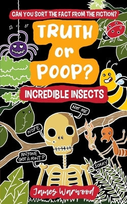 Truth or Poop? Incredible Insects by Warwood, James