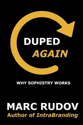 Duped Again: Why Sophistry Works by Rudov, Marc H.