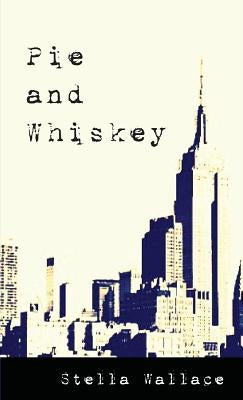 Pie and Whiskey by Wallace, Stella