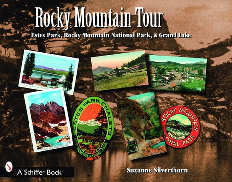 Rocky Mountain Tour: Estes Park, Rocky Mountain National Park, and Grand Lake, Colorado by Silverthorn, Suzanne