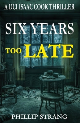 Six Years Too Late by Strang, Phillip