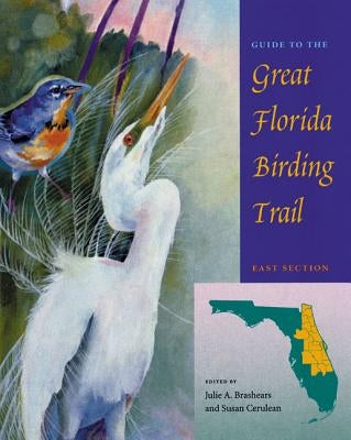 Guide to the Great Florida Birding Trail: East Section by Cerulean, Susan