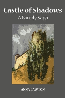 Castle of Shadows: A Family Saga by Lawton, Anna