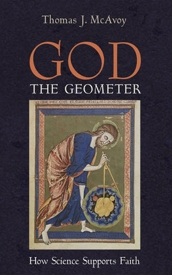 God the Geometer by McAvoy, Thomas J.