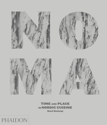 Noma: Time and Place in Nordic Cuisine by Redzepi, René