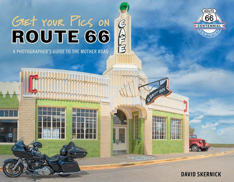 Get Your Pics on Route 66: A Photographer's Guide to the Mother Road by Skernick, David