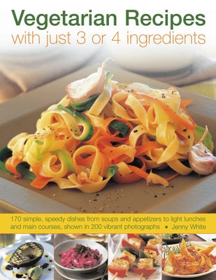 Vegetarian Recipes with Just 3 or 4 Ingredients by White, Jenny