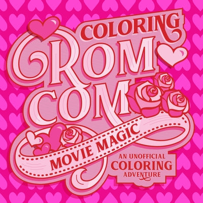 Coloring Rom-Com Movie Magic: An Unofficial Coloring Adventure by Walter Foster Creative Team