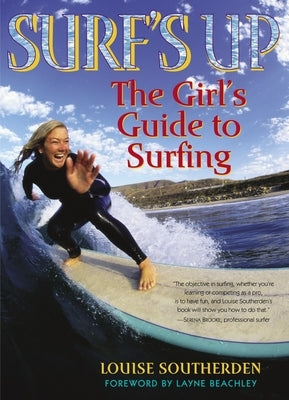 Surf's Up: The Girl's Guide to Surfing by Southerden, Louise