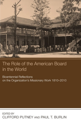 The Role of the American Board in the World by Putney, Clifford