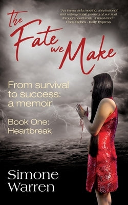 The Fate We Make - Book One: Heartbreak From Survival to Success: a memoir by Warren, Simone