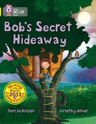 Bob's Secret Hideaway: Band 03/Yellow by Dickinson, Tom