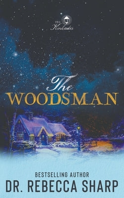 The Woodsman: A Small Town Forced Proximity Holiday Romantic Comedy by Sharp, Rebecca