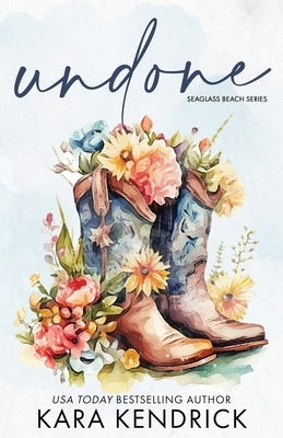 Undone: A Small-Town Grumpy Cowboy Romance by Kendrick, Kara