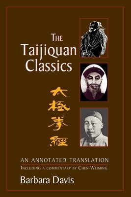 The Taijiquan Classics: An Annotated Translation by Davis, Barbara