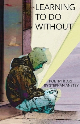 Learning to Do Without by Anstey, Stephan C.