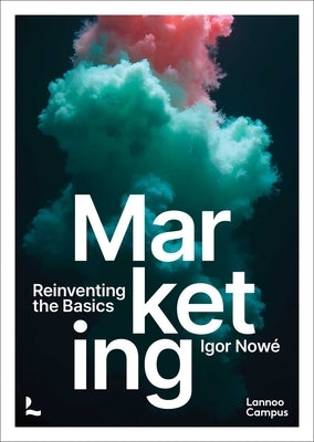 Marketing: Reinventing the Basics by NowÃ©, Igor