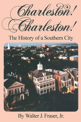 Charleston! Charleston!: The History of a Southern City by Fraser, The Estate of Walter J.