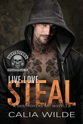 Live Love Steal: A Destroyers MC Novella by Wilde, Calia