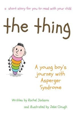 The Thing - A young Boy's Journey with Asperger Syndrome by Jackson, Rachel