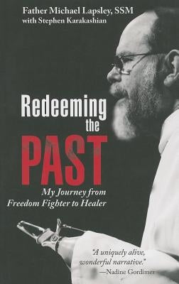 Redeeming the Past: My Journey from Freedom Fighter to Healer by Lapsley, Michael